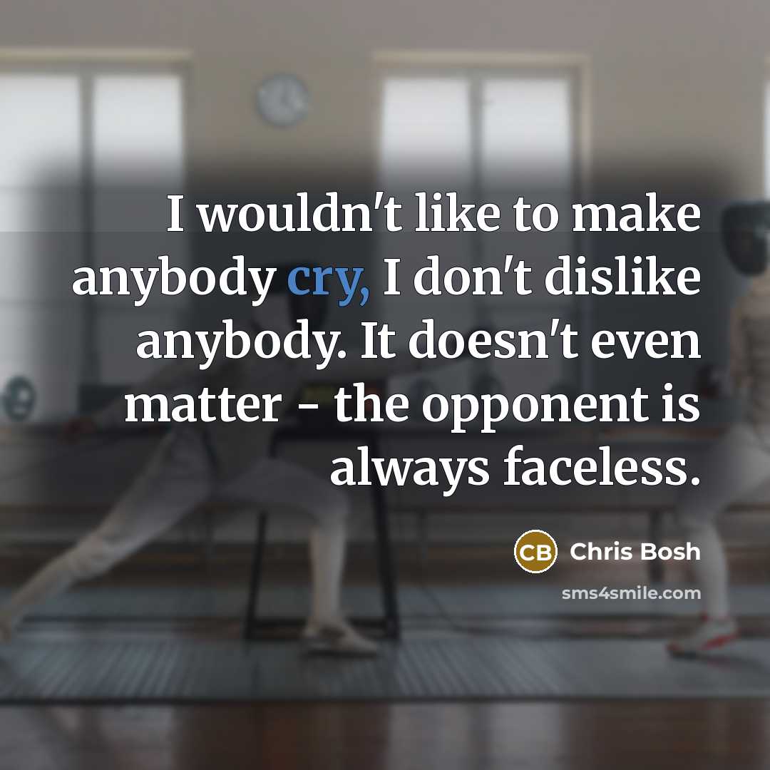 “I wouldn't like to make anybody cry, I don't dislike…” quote by Chris Bosh