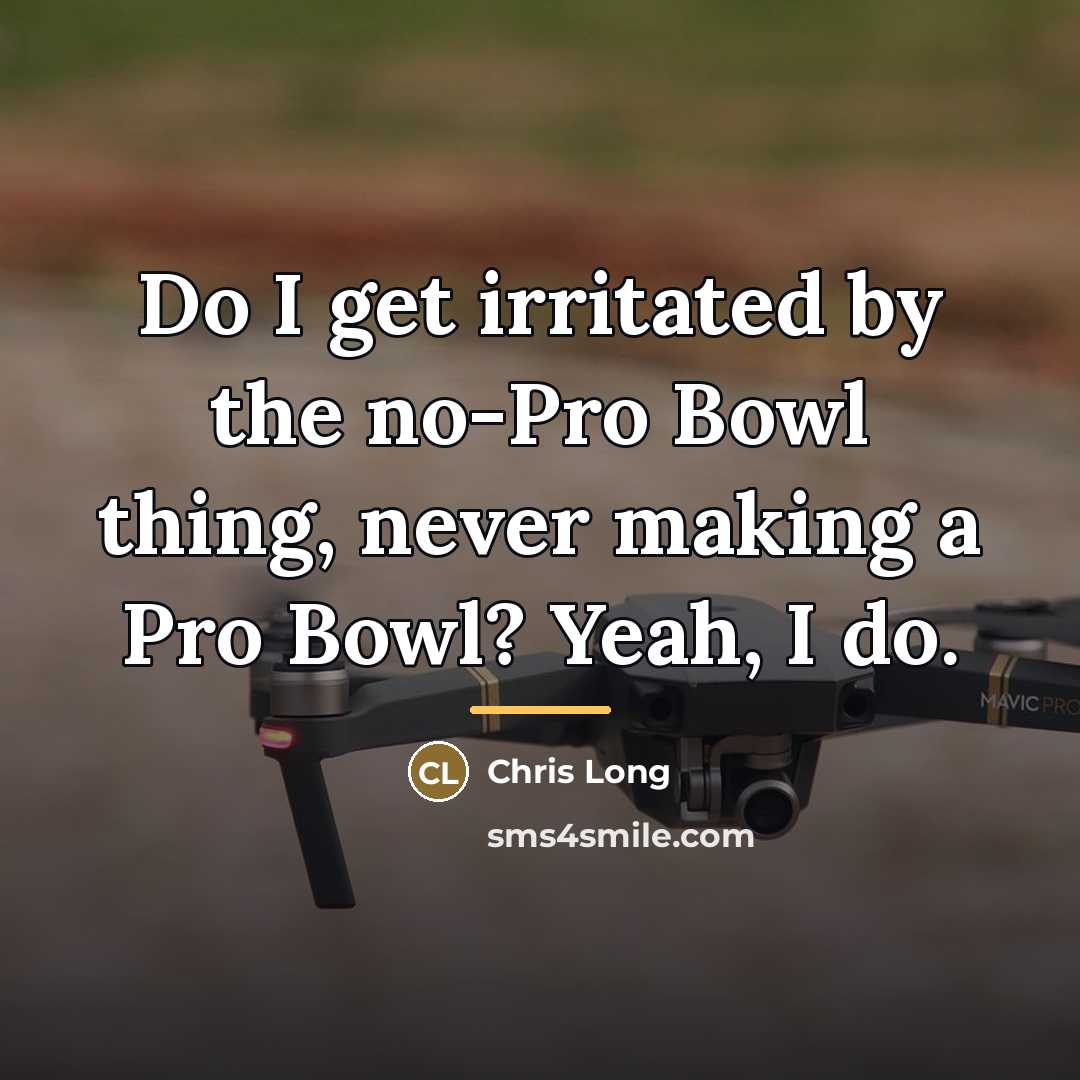 “Do I get irritated by the no-Pro Bowl thing, never…” quote by Chris Long