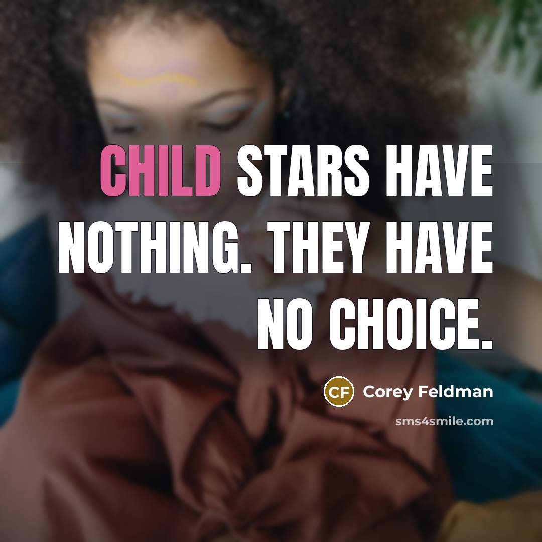 “Child stars have nothing. They have no choice.…” quote by Corey Feldman