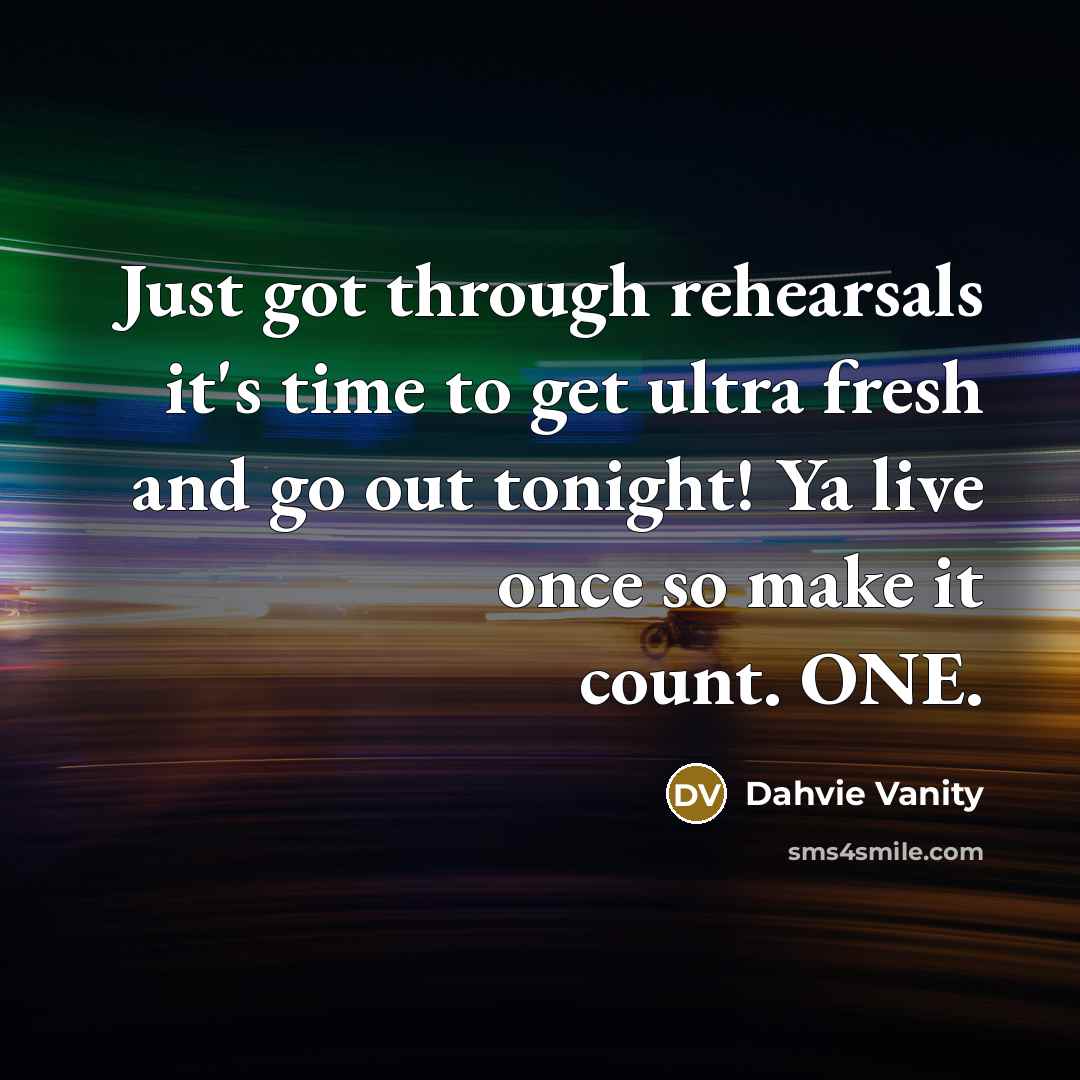“Just got through rehearsals it's time to get ultra fresh…” quote by Dahvie Vanity