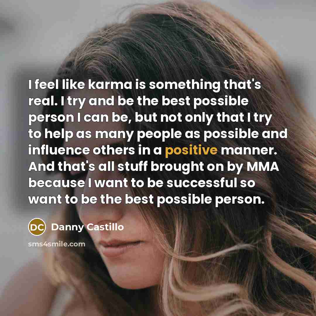 “I feel like karma is something that's real. I try…” quote by Danny Castillo