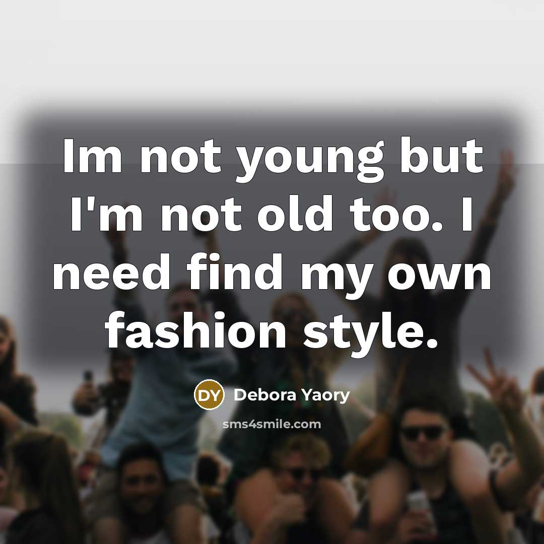“Im not young but I'm not old too. I need…” quote by Debora Yaory
