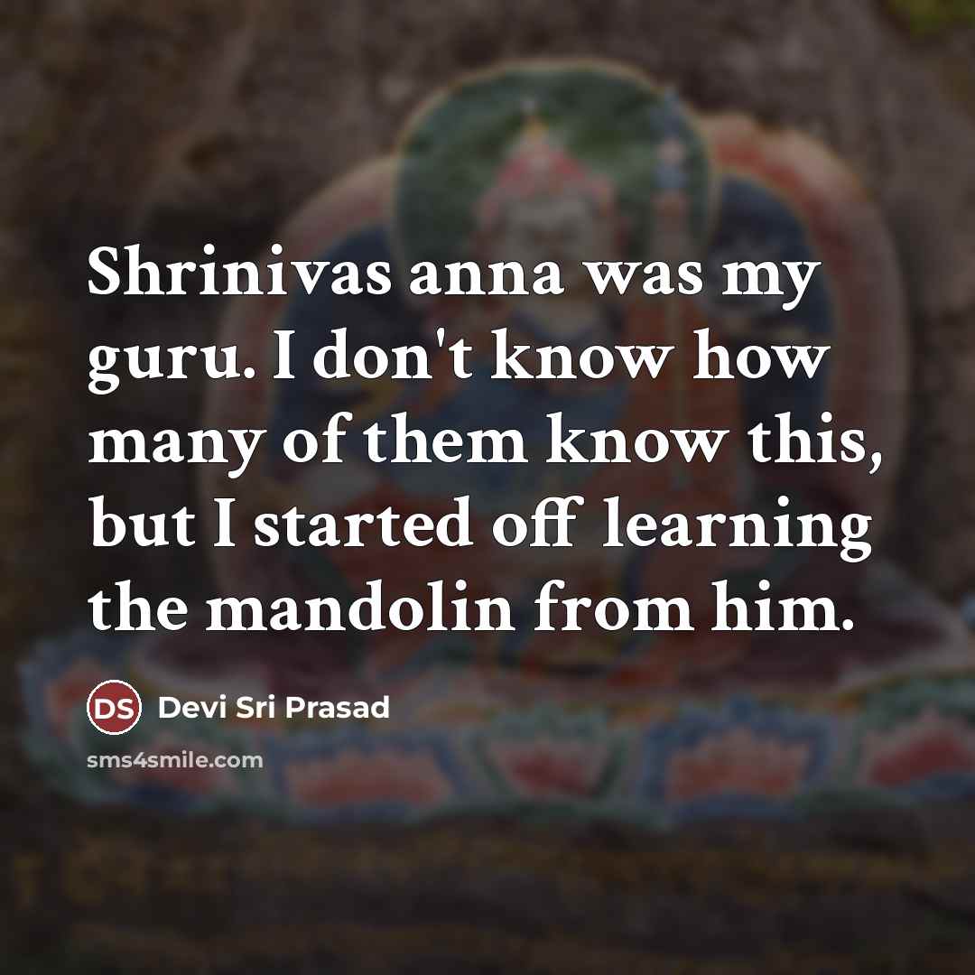 “Shrinivas anna was my guru. I don't know how many…” quote by Devi Sri Prasad