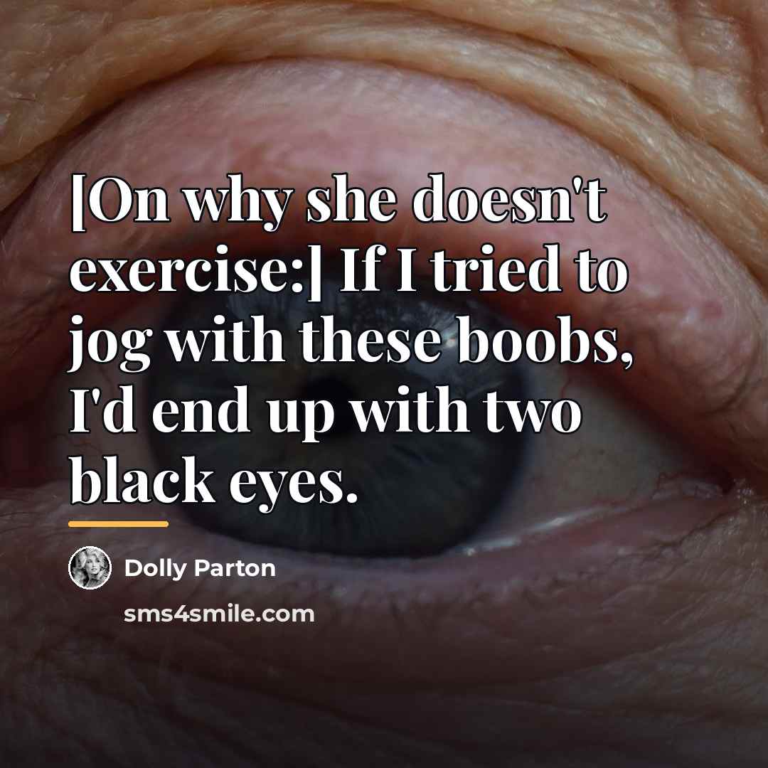 “[On why she doesn't exercise:] If I tried to jog…” quote by Dolly Parton