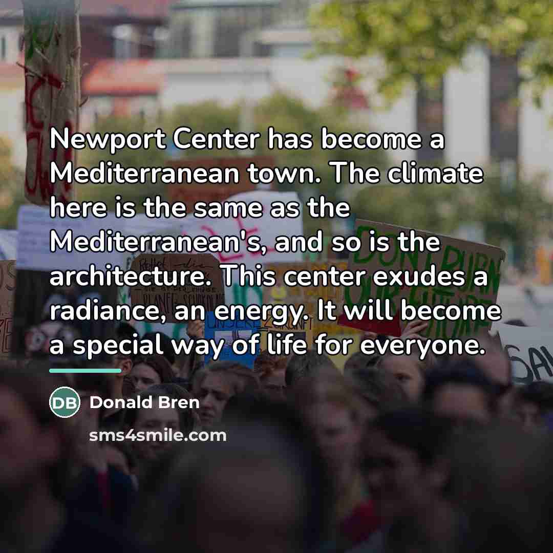 “Newport Center has become a Mediterranean town. The climate here…” quote by Donald Bren