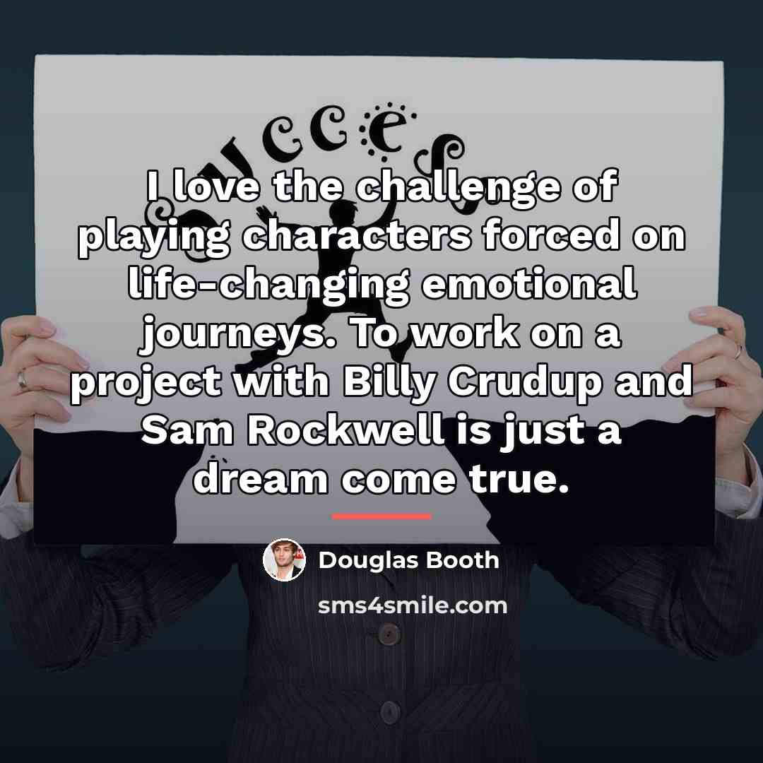 “I love the challenge of playing characters forced on life-changing…” quote by Douglas Booth