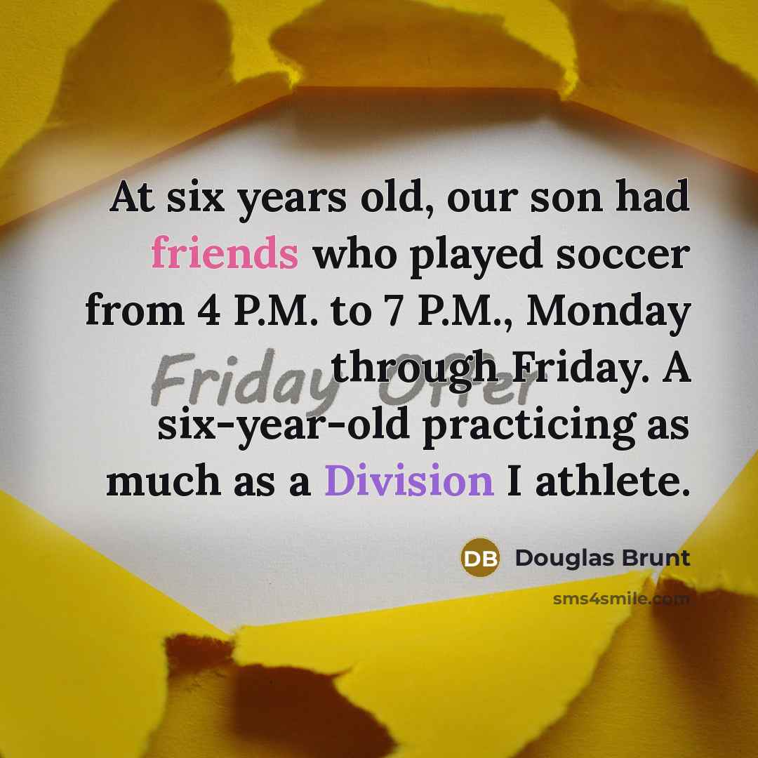 “At six years old, our son had friends who played…” quote by Douglas Brunt