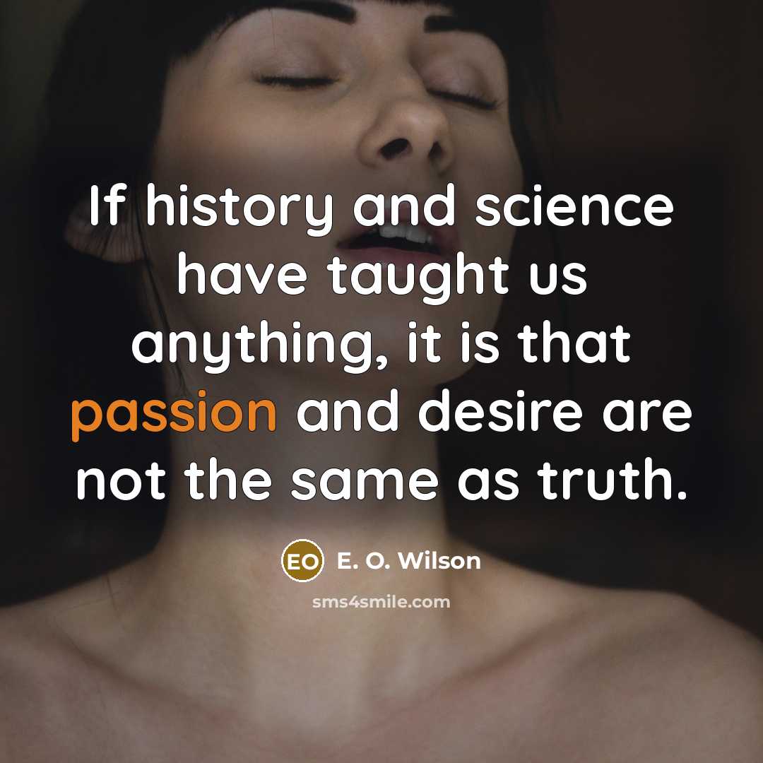 “If history and science have taught us anything, it is…” quote by E. O. Wilson