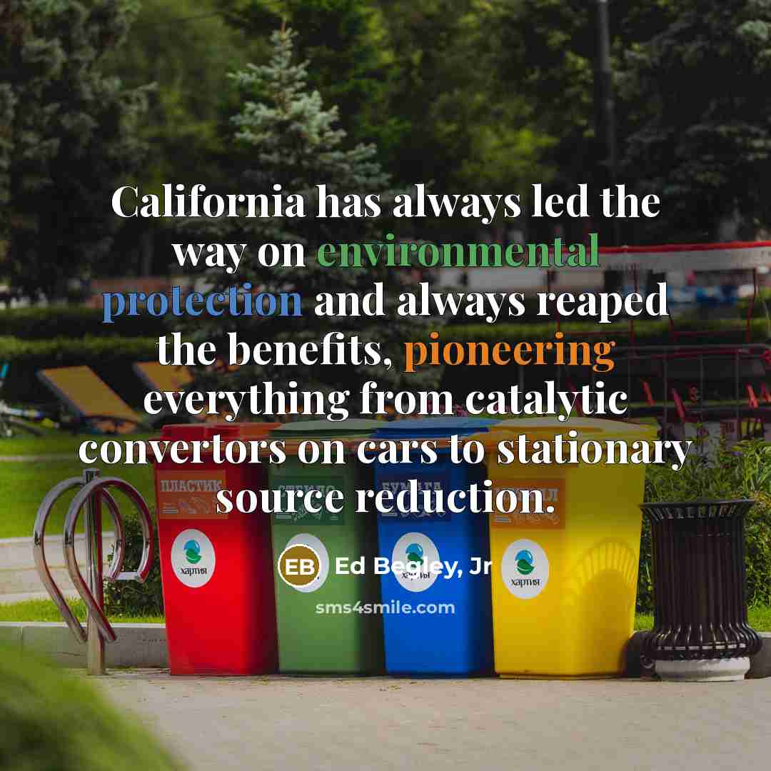 “California has always led the way on environmental protection and…” quote by Ed Begley, Jr