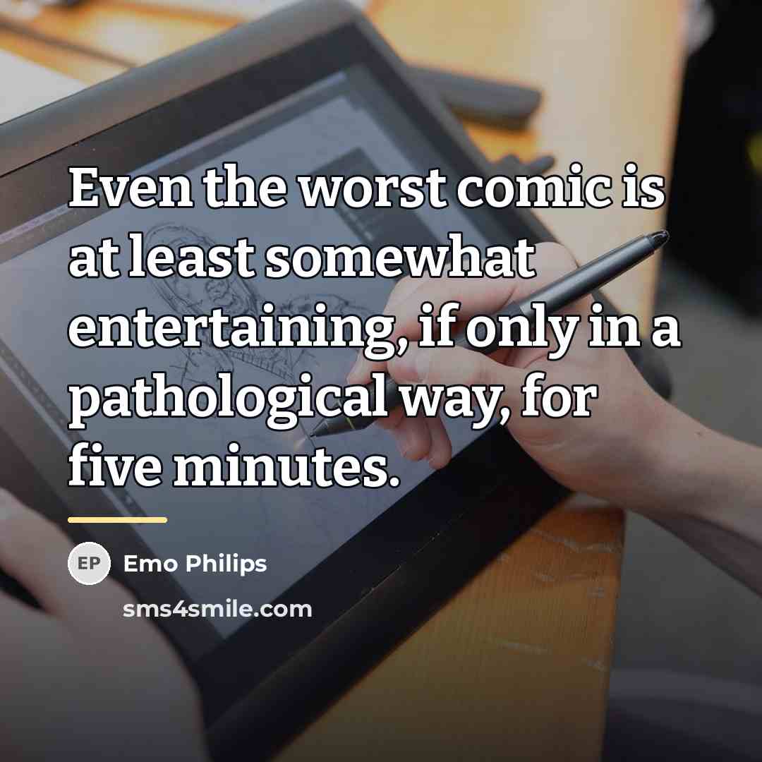 “Even the worst comic is at least somewhat entertaining, if…” quote by Emo Philips