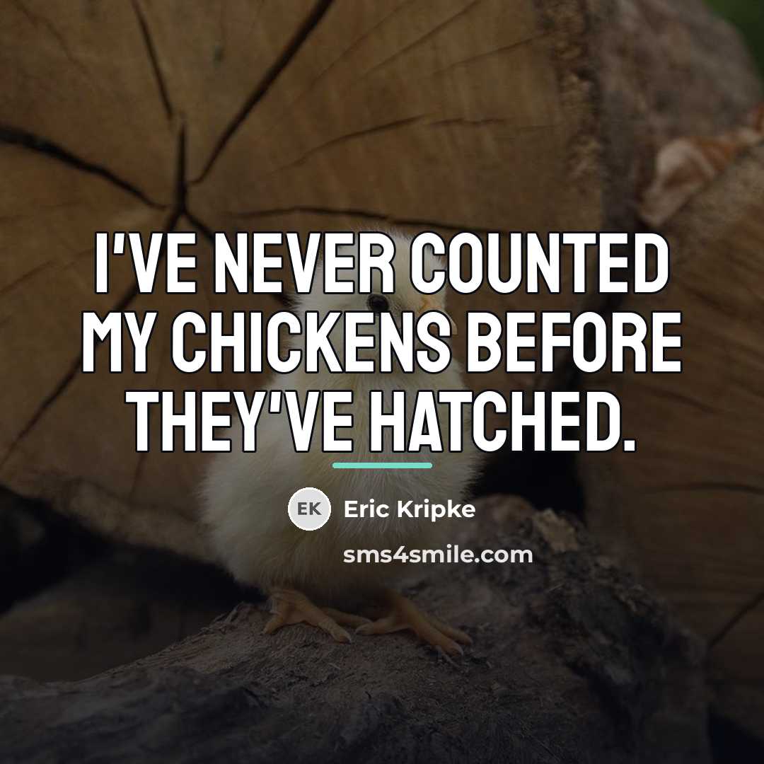 “I've never counted my chickens before they've hatched.…” quote by Eric Kripke