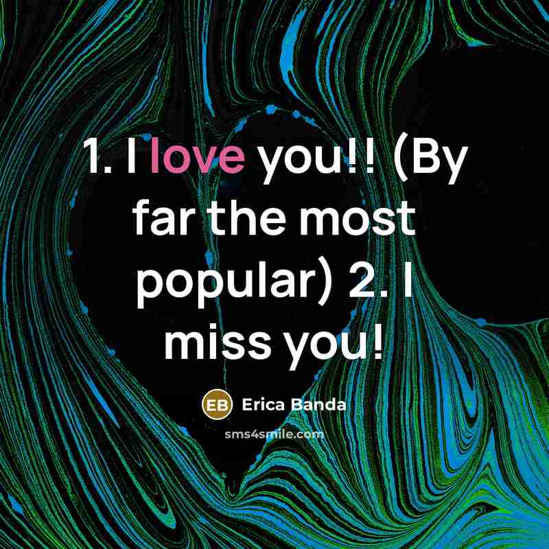 “1. I love you!! (By far the most popular) 2. I miss you!” quote by Erica Banda