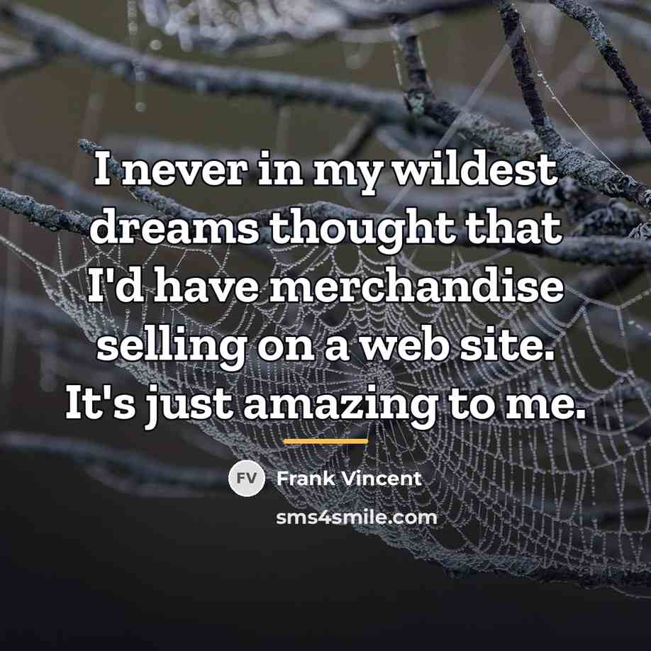 “I never in my wildest dreams thought that I'd have…” quote by Frank Vincent