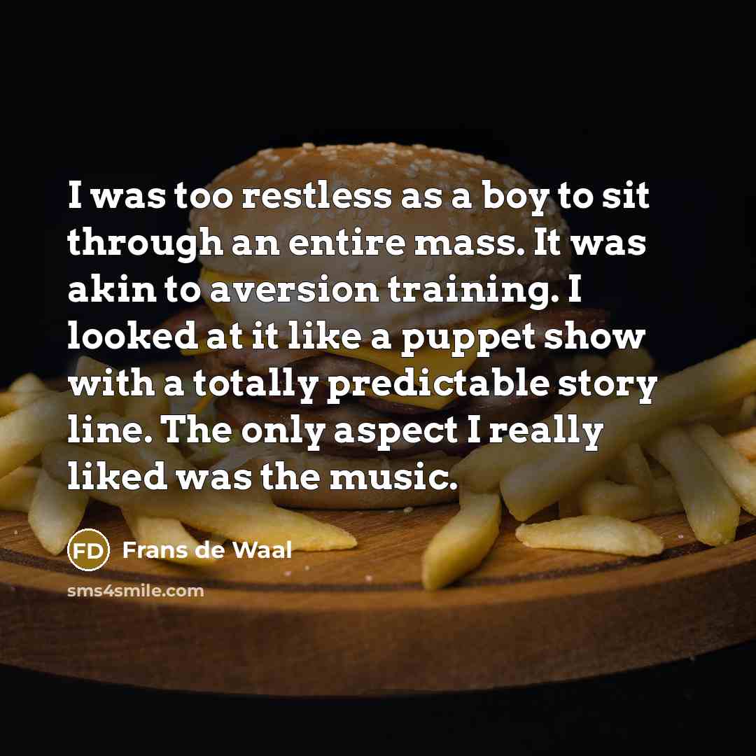 “I was too restless as a boy to sit through…” quote by Frans de Waal