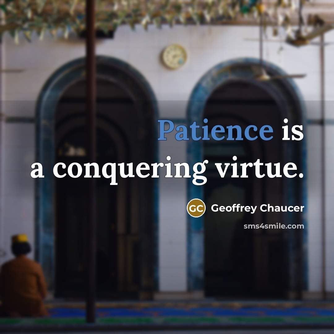 “Patience is a conquering virtue.…” quote by Geoffrey Chaucer