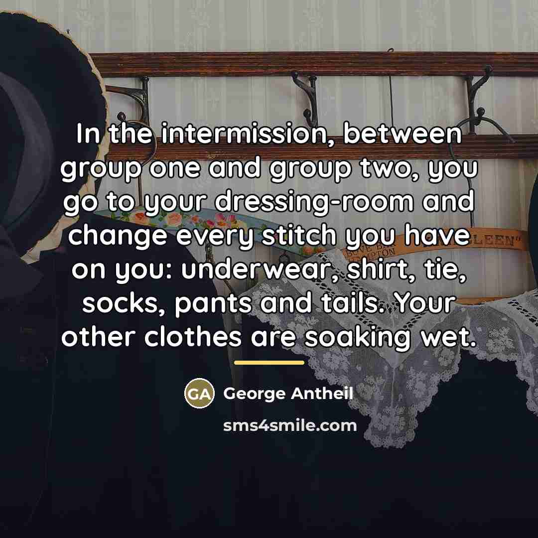 “In the intermission, between group one and group two, you…” quote by George Antheil