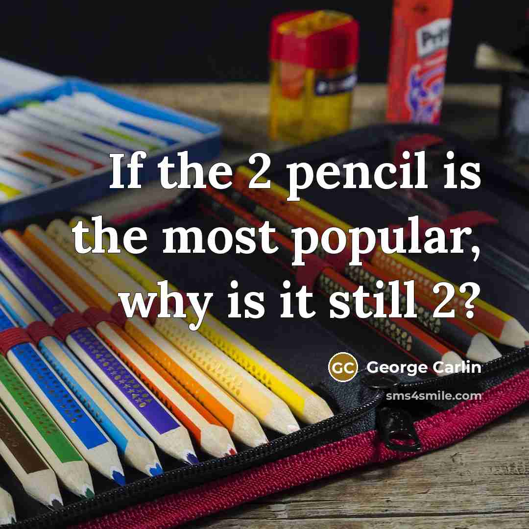 “If the 2 pencil is the most popular, why is…” quote by George Carlin