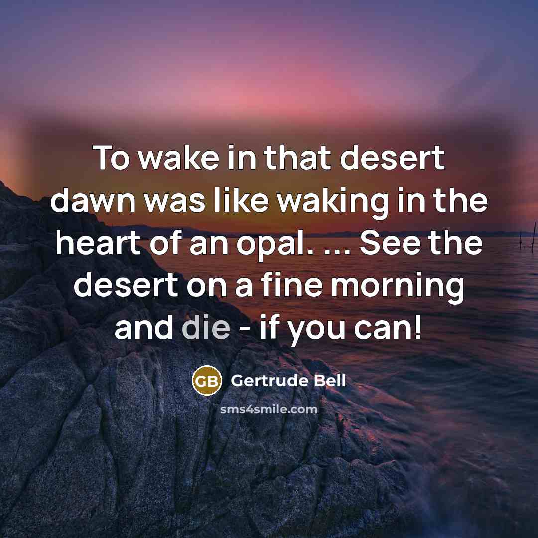 “To wake in that desert dawn was like waking in…” quote by Gertrude Bell