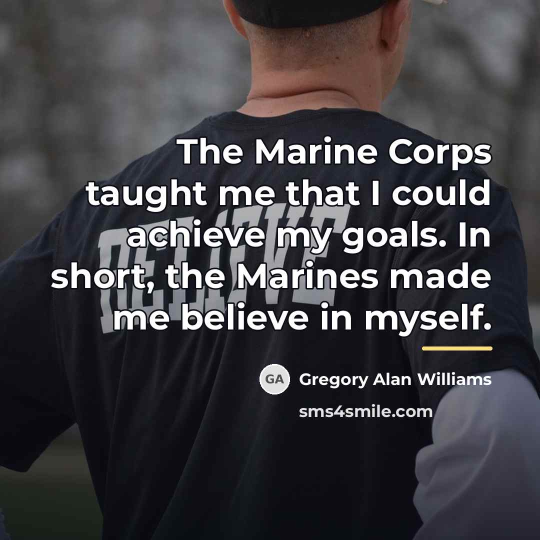 “The Marine Corps taught me that I could achieve my…” quote by Gregory Alan Williams