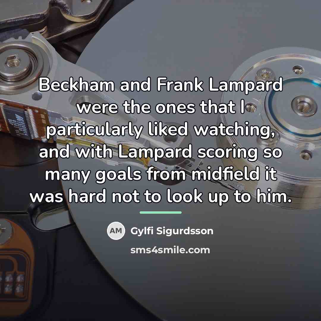 “Beckham and Frank Lampard were the ones that I particularly…” quote by Gylfi Sigurdsson