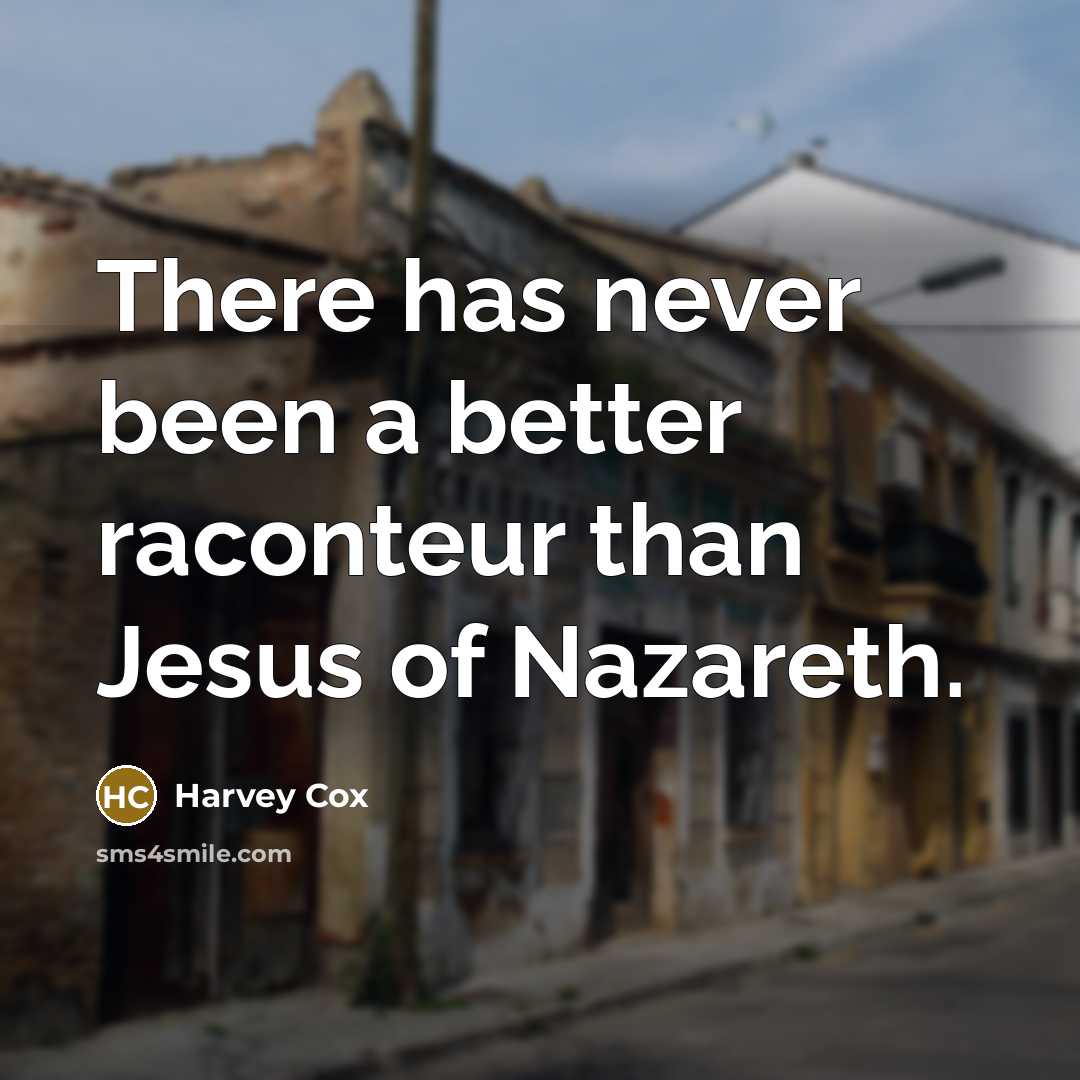 “There has never been a better raconteur than Jesus of…” quote by Harvey Cox