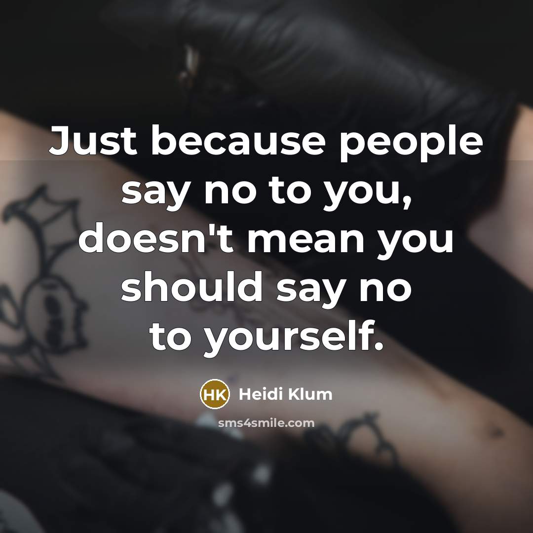“Just because people say no to you, doesn't mean you…” quote by Heidi Klum