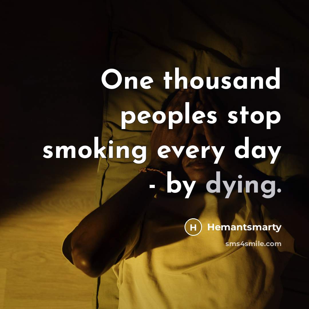 “One thousand peoples stop smoking every day - by dying.…” quote by Hemantsmarty