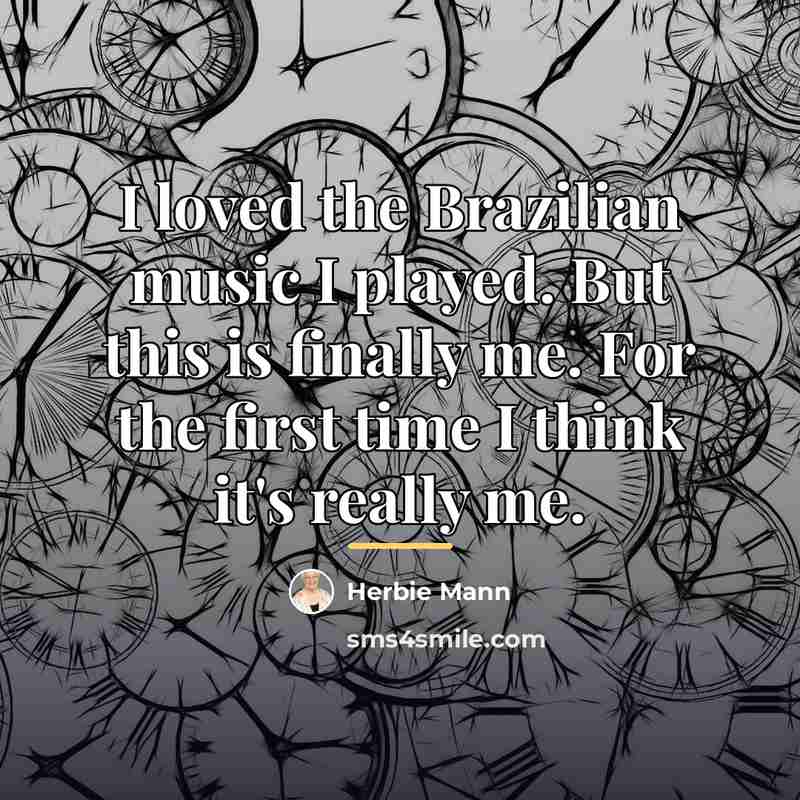“I loved the Brazilian music I played. But this is…” quote by Herbie Mann