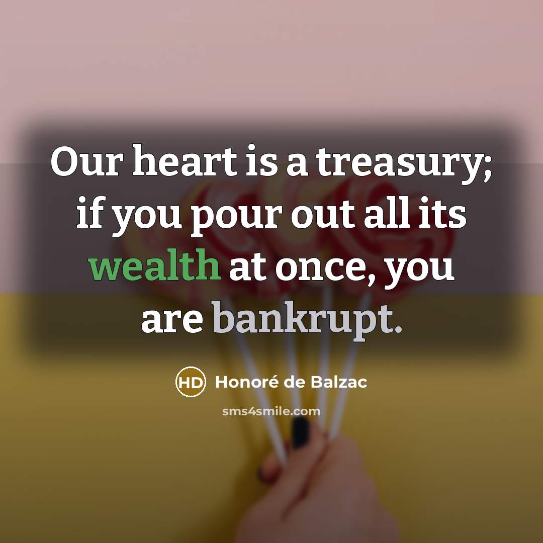 “Our heart is a treasury; if you pour out all…” quote by Honore de Balzac