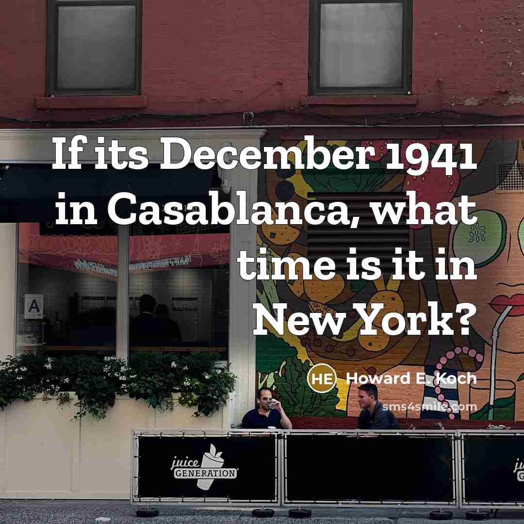 “If its December 1941 in Casablanca, what time is it…” quote by Howard E. Koch
