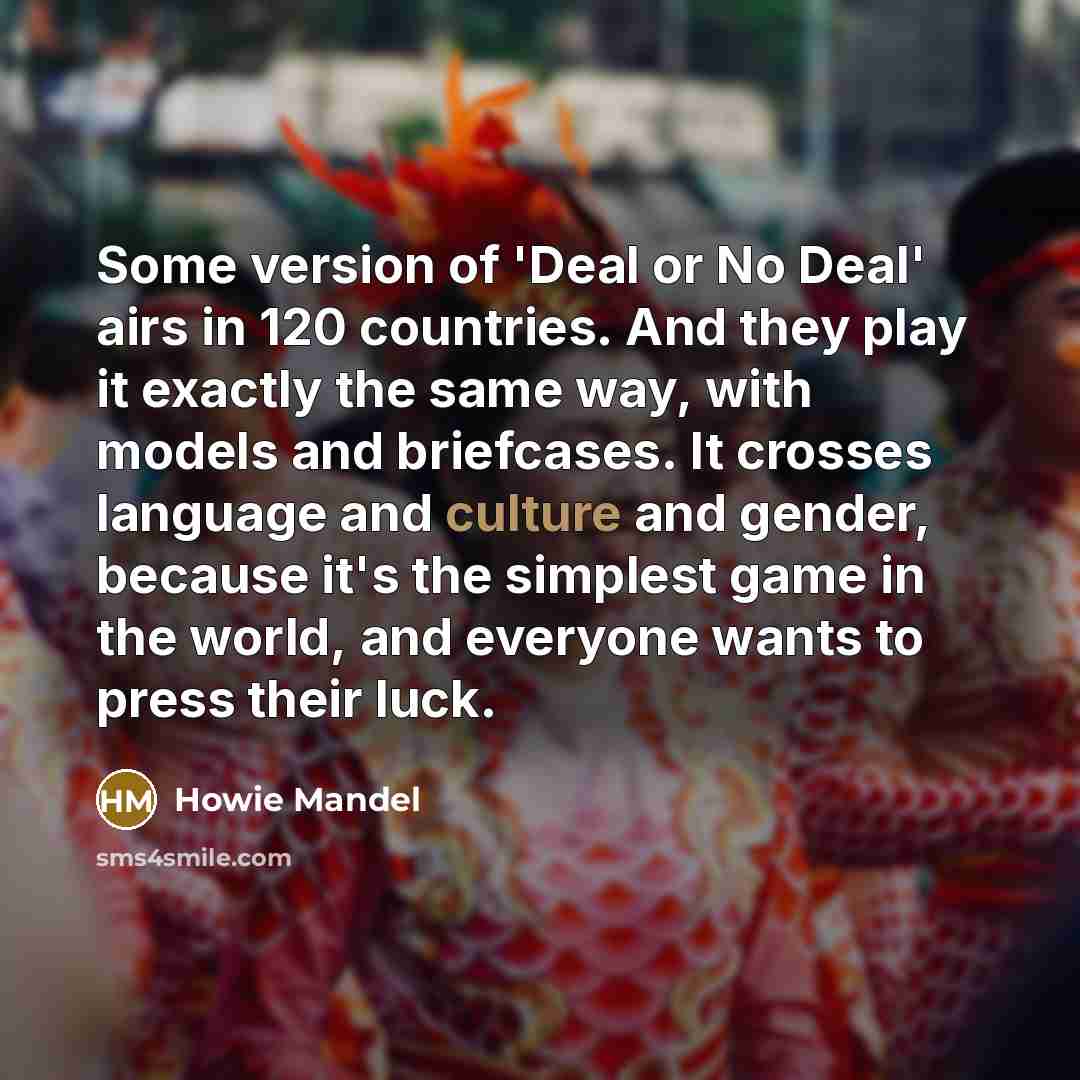 “Some version of 'Deal or No Deal' airs in 120…” quote by Howie Mandel