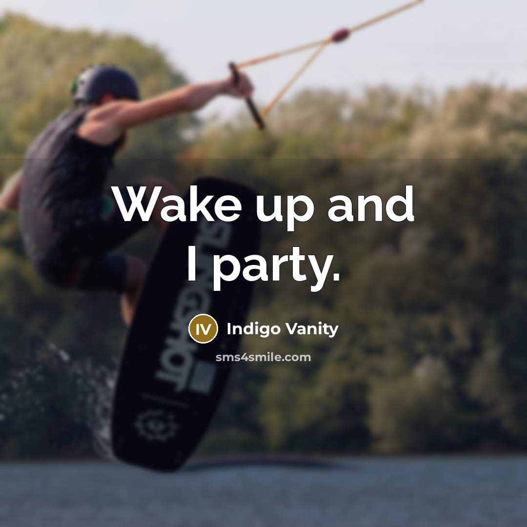 “Wake up and I party.…” quote by Indigo Vanity