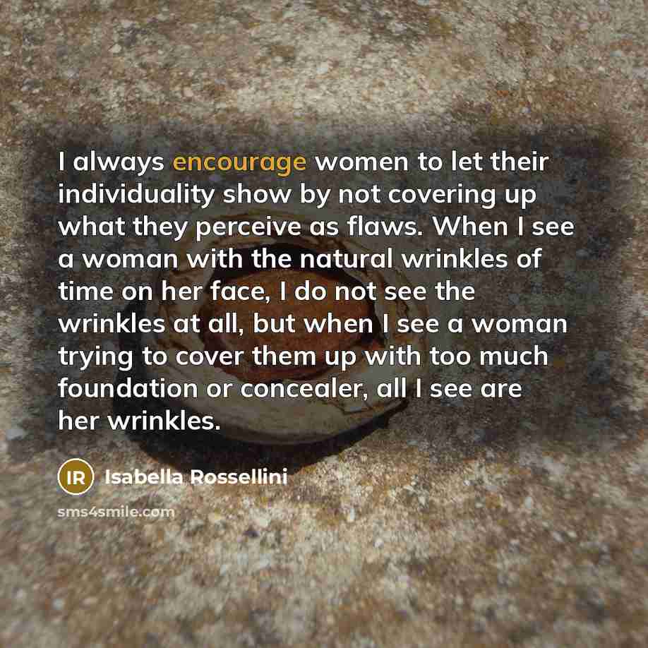 “I always encourage women to let their individuality show by…” quote by Isabella Rossellini