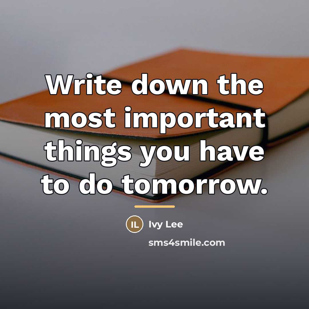 “Write down the most important things you have to do…” quote by Ivy Lee