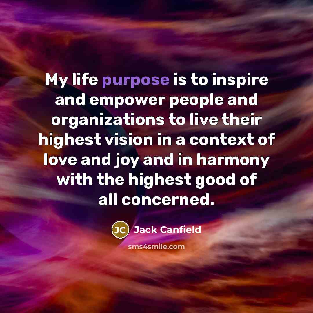 “My life purpose is to inspire and empower people and…” quote by Jack Canfield