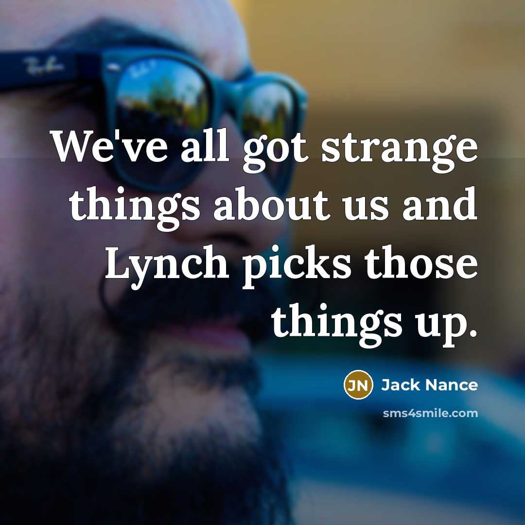 “We've all got strange things about us and Lynch picks…” quote by Jack Nance
