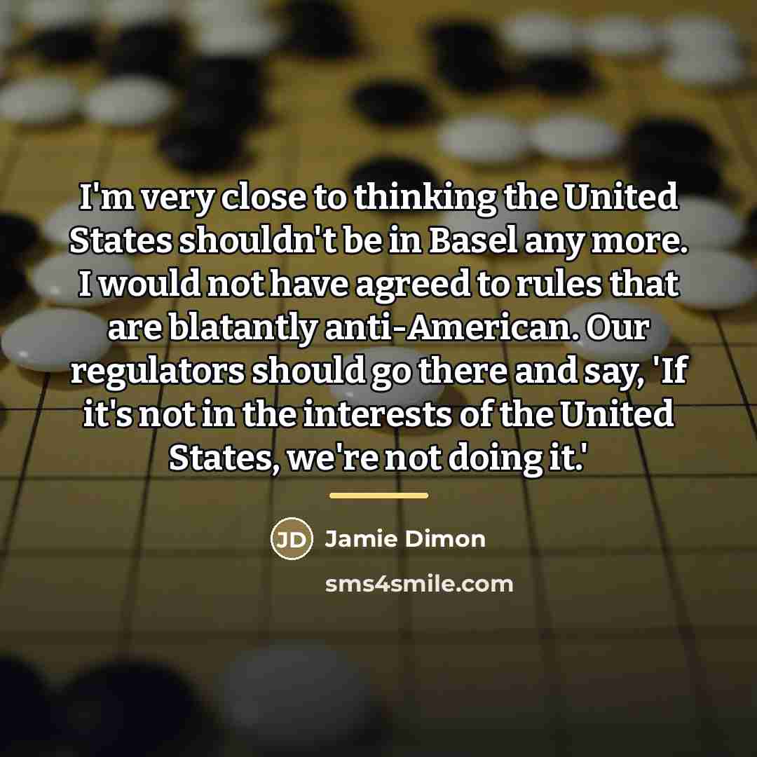 “I'm very close to thinking the United States shouldn't be…” quote by Jamie Dimon
