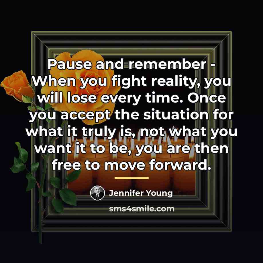 “Pause and remember - When you fight reality, you will…” quote by Jennifer Young