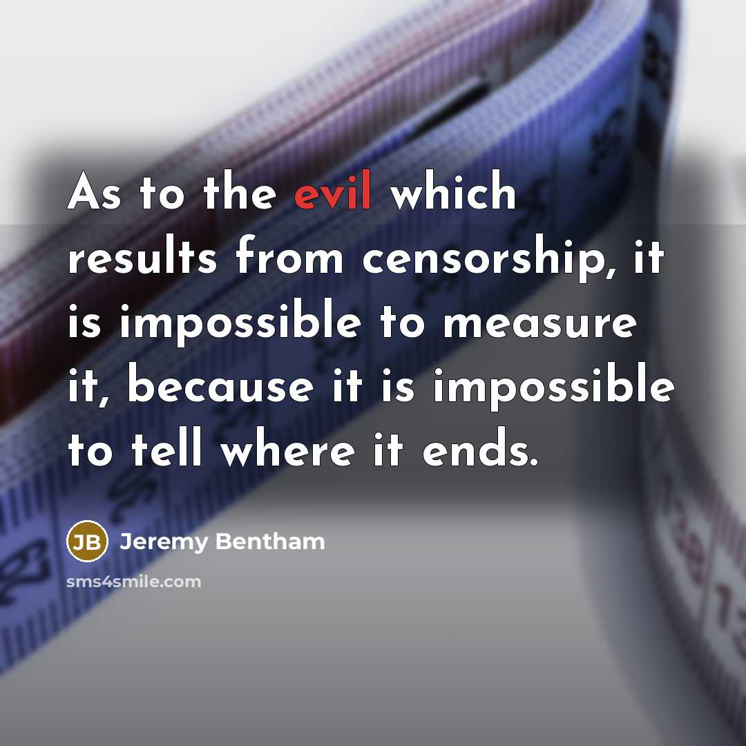 “As to the evil which results from censorship, it is…” quote by Jeremy Bentham