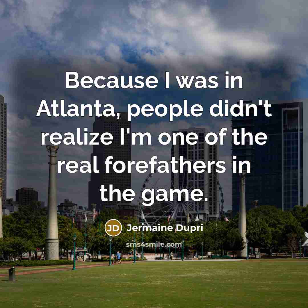 “Because I was in Atlanta, people didn't realize I'm one…” quote by Jermaine Dupri