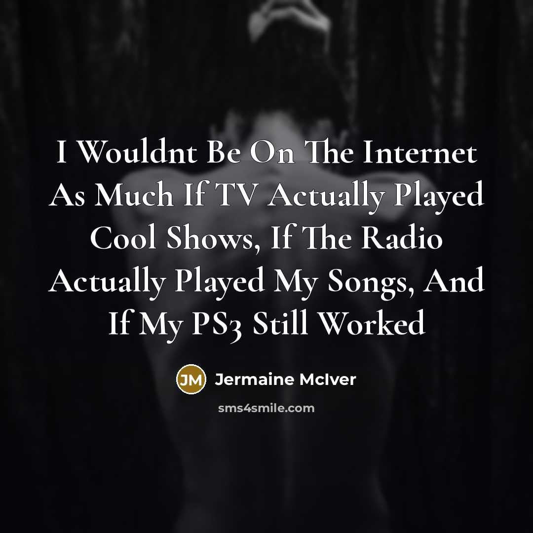 “I Wouldnt Be On The Internet As Much If TV…” quote by Jermaine McIver