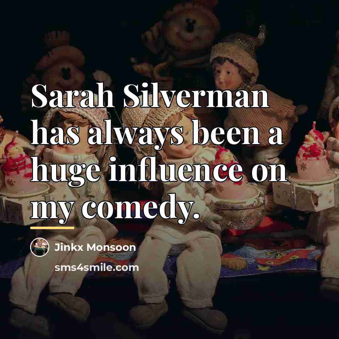 “Sarah Silverman has always been a huge influence on my…” quote by Jinkx Monsoon
