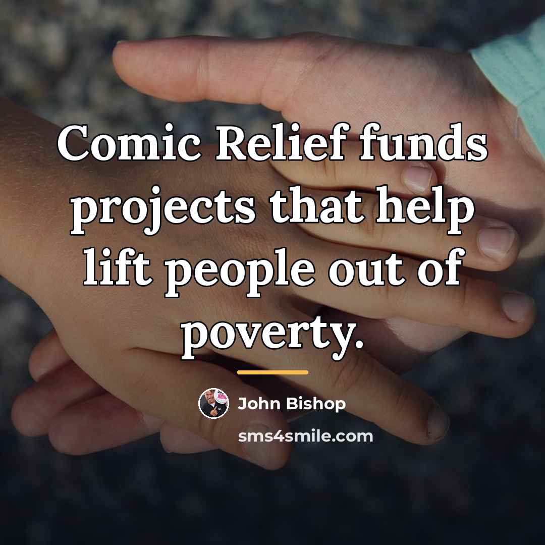 “Comic Relief funds projects that help lift people out of…” quote by John Bishop