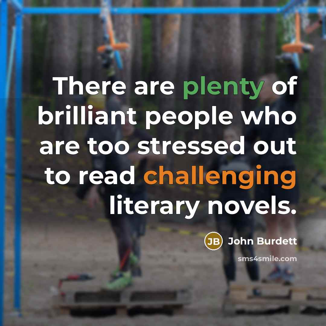 “There are plenty of brilliant people who are too stressed…” quote by John Burdett