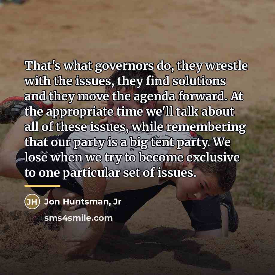 “That's what governors do, they wrestle with the issues, they…” quote by Jon Huntsman, Jr