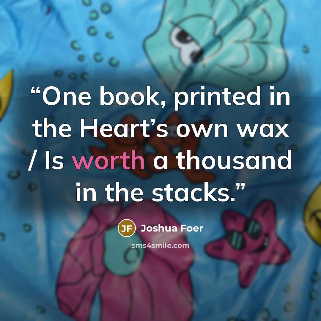 “One book, printed in the Heart’s own wax / Is worth a thousand in the stacks.” quote by Joshua Foer