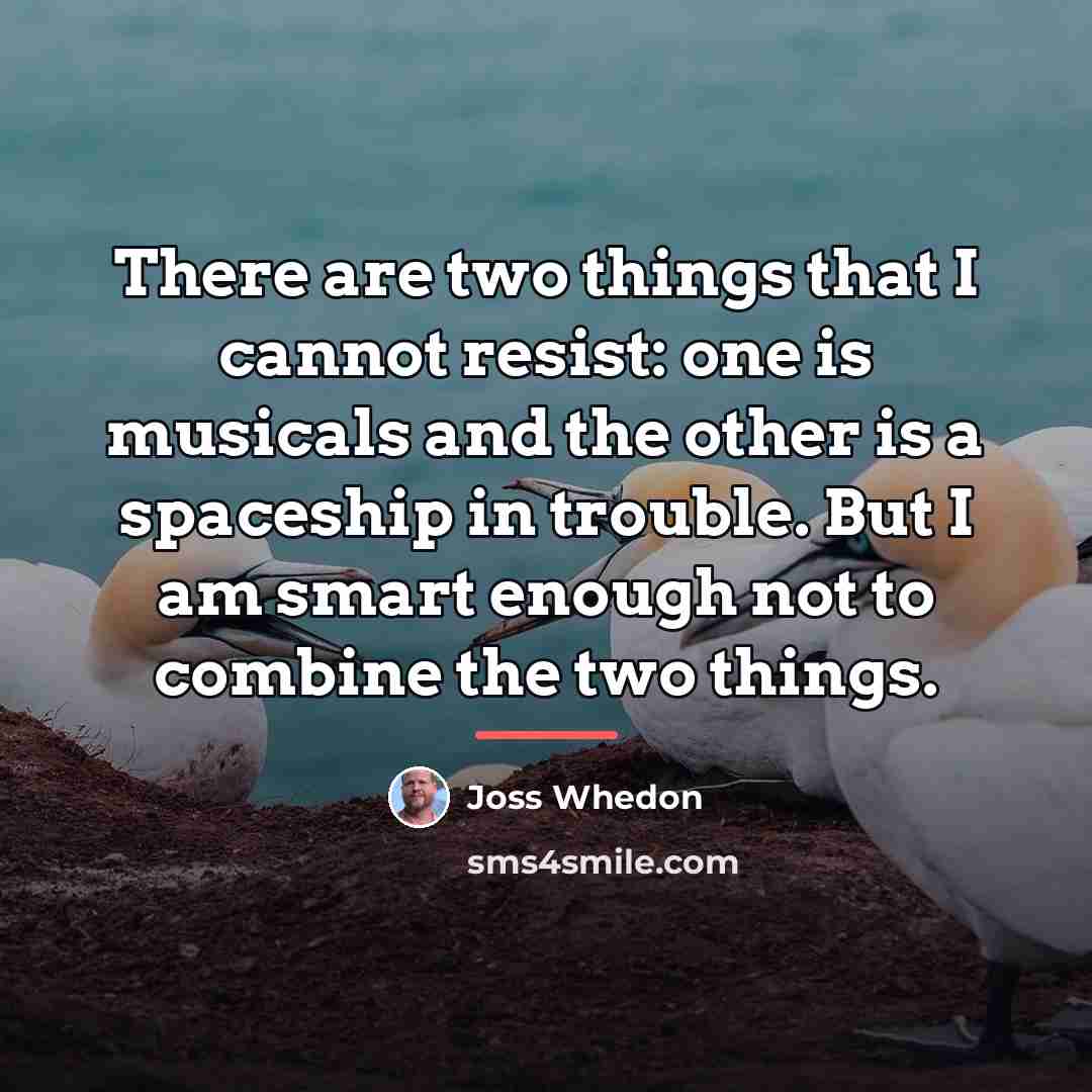 “There are two things that I cannot resist: one is…” quote by Joss Whedon