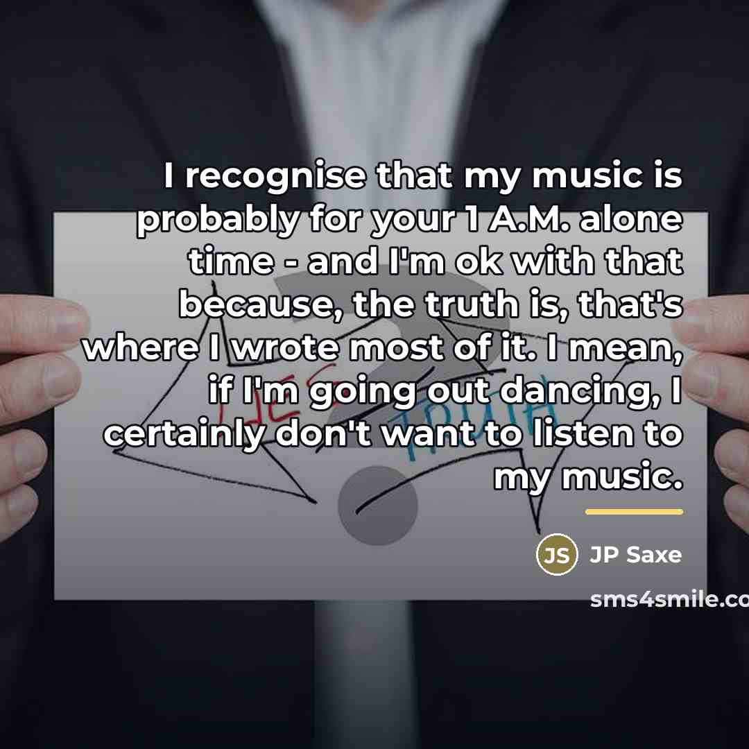 “I recognise that my music is probably for your 1…” quote by JP Saxe