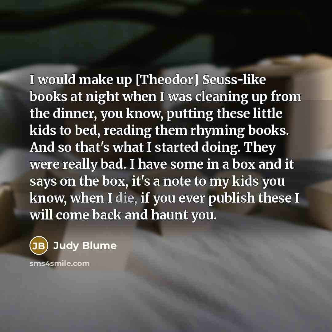 “I would make up [Theodor] Seuss-like books at night when…” quote by Judy Blume