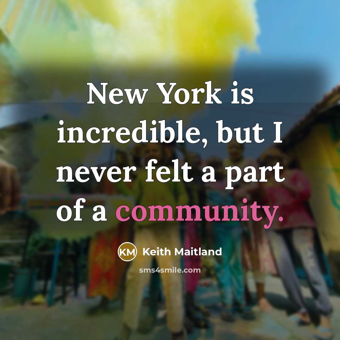 “New York is incredible, but I never felt a part…” quote by Keith Maitland